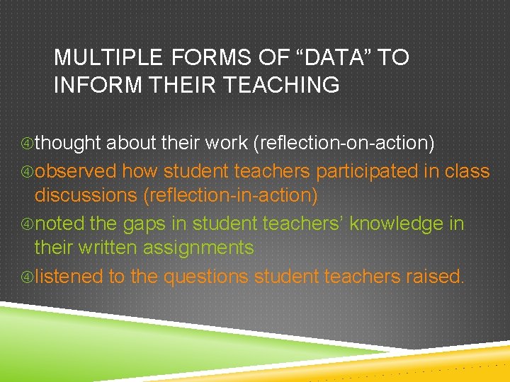 MULTIPLE FORMS OF “DATA” TO INFORM THEIR TEACHING thought about their work (reflection-on-action) observed