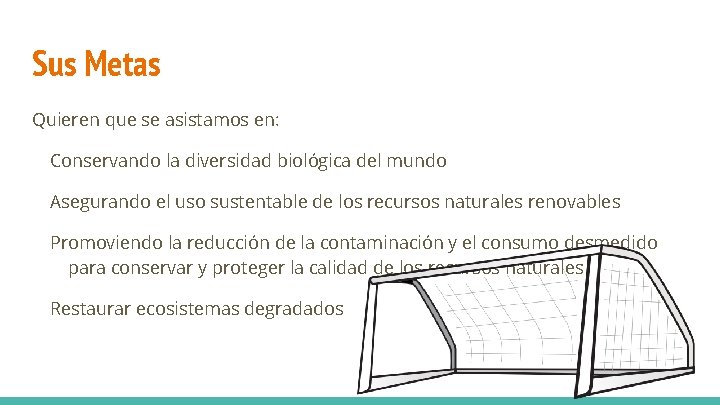 Sus Metas Quieren que se asistamos en: Conservando la diversidad biológica del mundo Asegurando