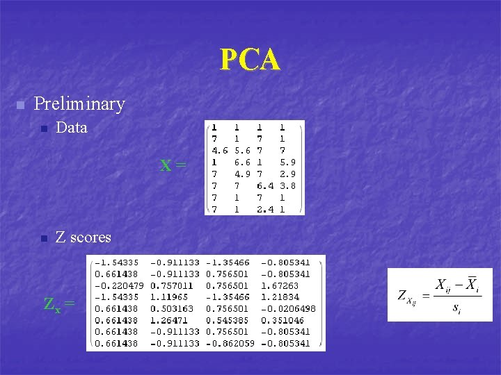 PCA n Preliminary n Data X= n Z scores Zx = 