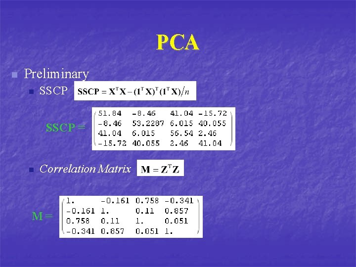 PCA n Preliminary n SSCP = n Correlation Matrix M= 