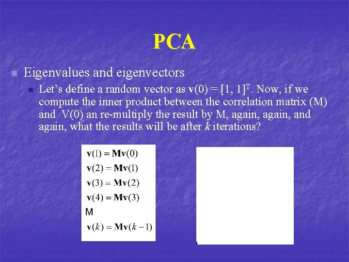 PCA n Eigenvalues and eigenvectors n Let’s define a random vector as v(0) =