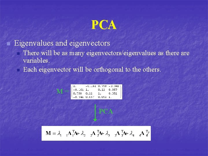 PCA n Eigenvalues and eigenvectors n n There will be as many eigenvectors/eigenvalues as