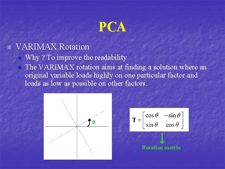 PCA n VARIMAX Rotation n n Why ? To improve the readability The VARIMAX