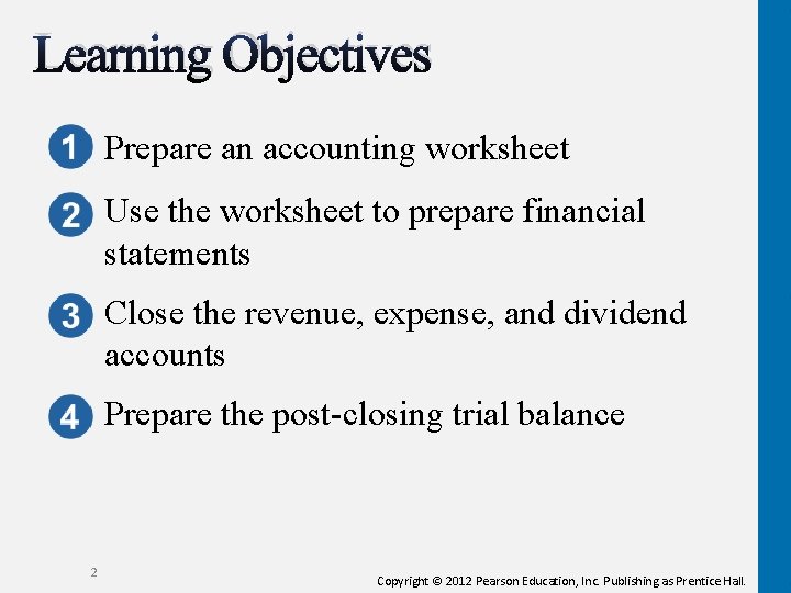 Learning Objectives Prepare an accounting worksheet Use the worksheet to prepare financial statements Close