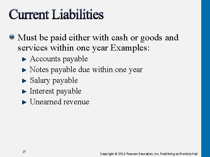 Current Liabilities Must be paid either with cash or goods and services within one