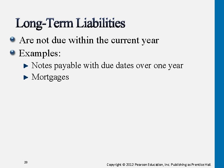 Long-Term Liabilities Are not due within the current year Examples: Notes payable with due