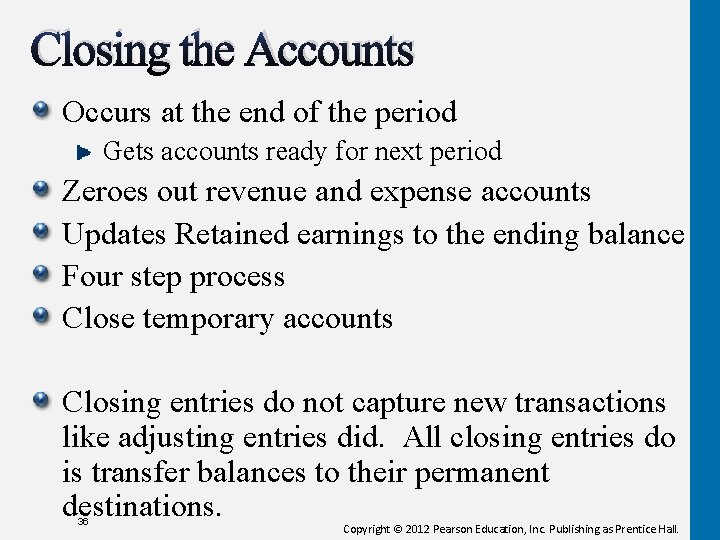 Closing the Accounts Occurs at the end of the period Gets accounts ready for