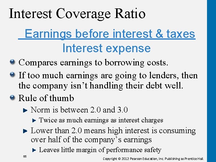 Interest Coverage Ratio Earnings before interest & taxes Interest expense Compares earnings to borrowing