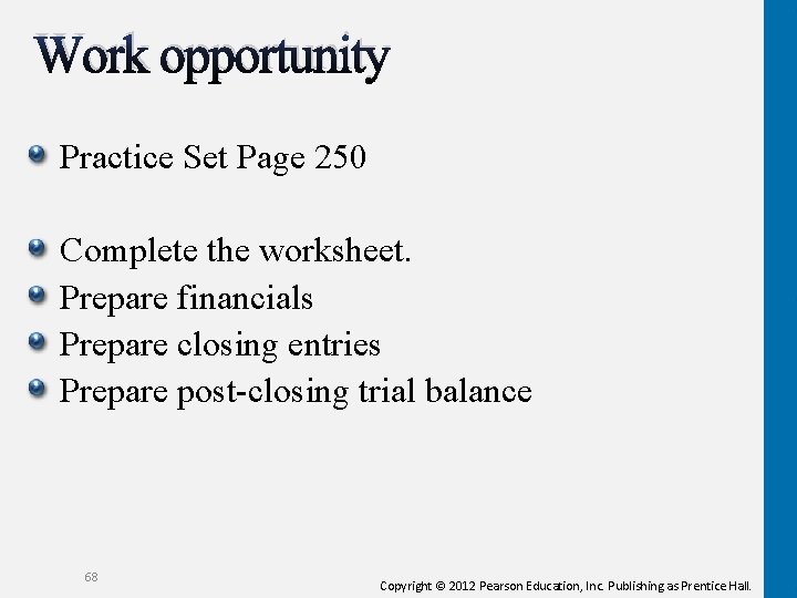 Work opportunity Practice Set Page 250 Complete the worksheet. Prepare financials Prepare closing entries