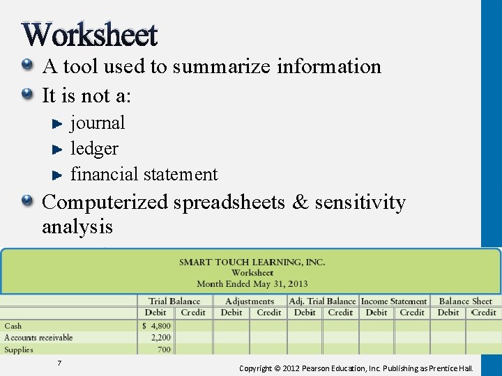 Worksheet A tool used to summarize information It is not a: journal ledger financial