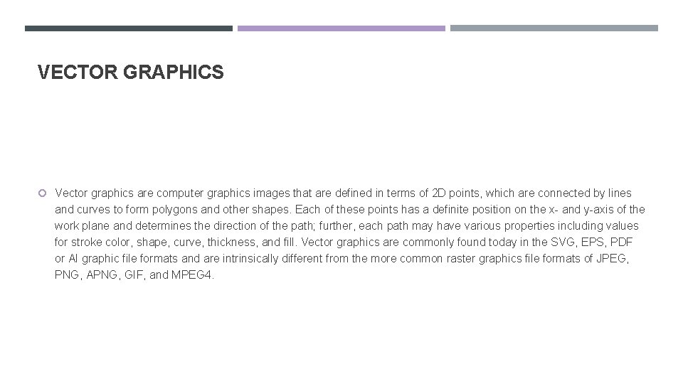 VECTOR GRAPHICS Vector graphics are computer graphics images that are defined in terms of