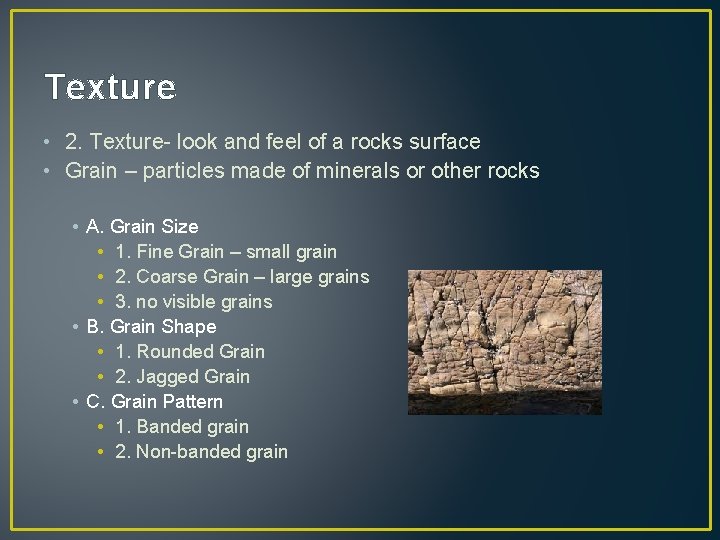 Texture • 2. Texture- look and feel of a rocks surface • Grain –