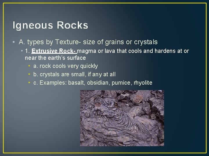 Igneous Rocks • A. types by Texture- size of grains or crystals • 1.