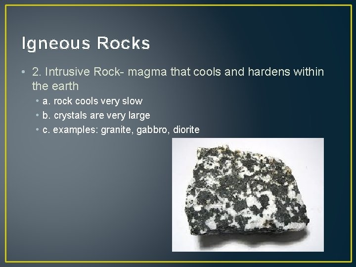 Igneous Rocks • 2. Intrusive Rock- magma that cools and hardens within the earth