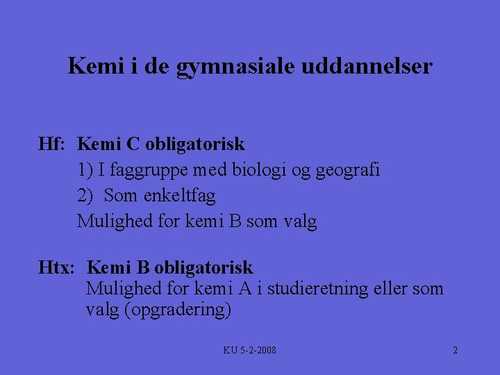 Kemi i de gymnasiale uddannelser Hf: Kemi C obligatorisk 1) I faggruppe med biologi