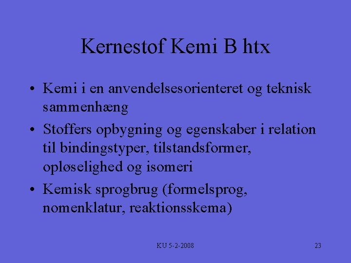 Kernestof Kemi B htx • Kemi i en anvendelsesorienteret og teknisk sammenhæng • Stoffers