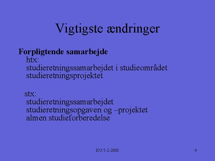 Vigtigste ændringer Forpligtende samarbejde htx: studieretningssamarbejdet i studieområdet studieretningsprojektet stx: studieretningssamarbejdet studieretningsopgaven og –projektet