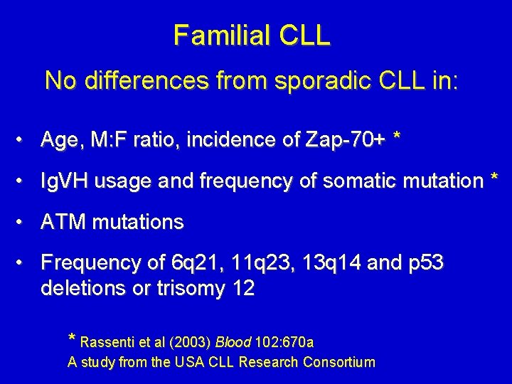 Familial CLL No differences from sporadic CLL in: • Age, M: F ratio, incidence