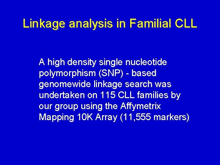 Linkage analysis in Familial CLL A high density single nucleotide polymorphism (SNP) - based