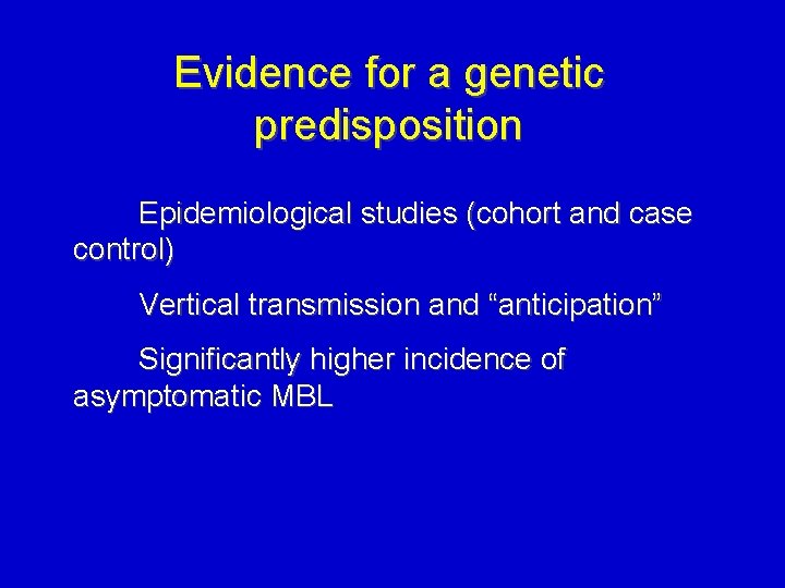 Evidence for a genetic predisposition Epidemiological studies (cohort and case control) Vertical transmission and