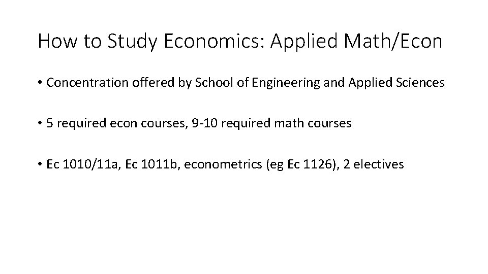 How to Study Economics: Applied Math/Econ • Concentration offered by School of Engineering and