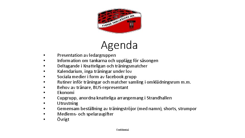 Agenda • • • • Presentation av ledargruppen Information om tankarna och upplägg för