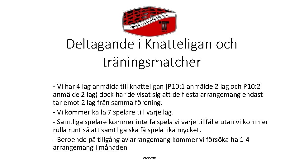 Deltagande i Knatteligan och träningsmatcher - Vi har 4 lag anmälda till knatteligan (P