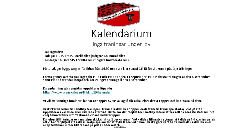 Kalendarium inga träningar under lov Träningstider: Tisdagar 18. 15 -19. 15 Forellhallen (tidigare Bollmorahallen)