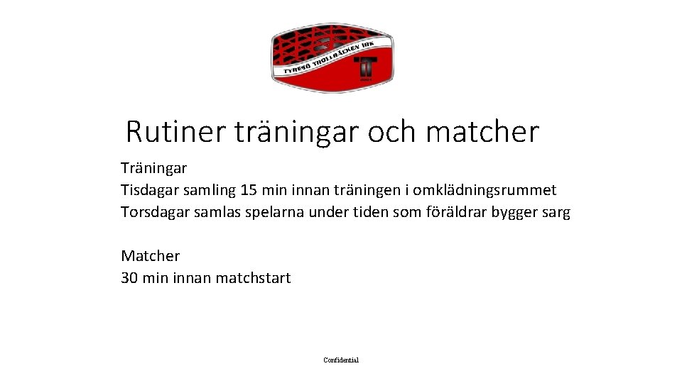 Rutiner träningar och matcher Träningar Tisdagar samling 15 min innan träningen i omklädningsrummet Torsdagar