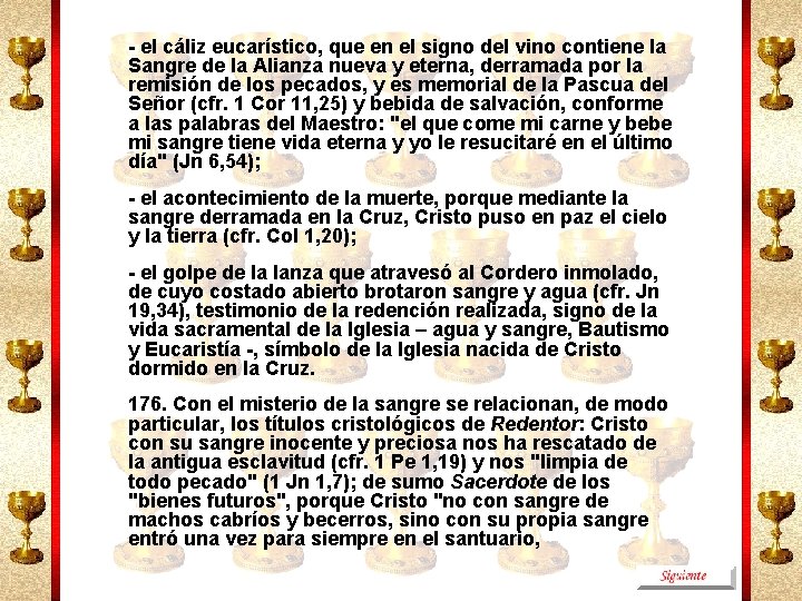 - el cáliz eucarístico, que en el signo del vino contiene la Sangre de