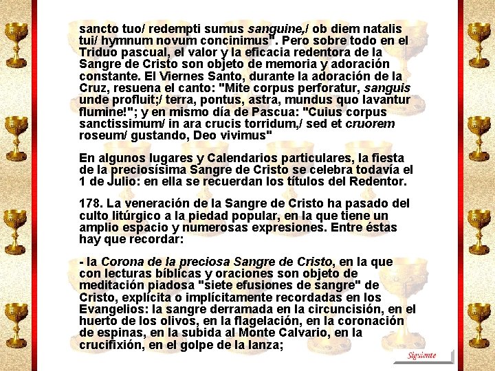 sancto tuo/ redempti sumus sanguine, / ob diem natalis tui/ hymnum novum concinimus". Pero