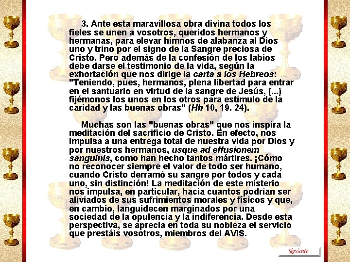 3. Ante esta maravillosa obra divina todos los fieles se unen a vosotros, queridos