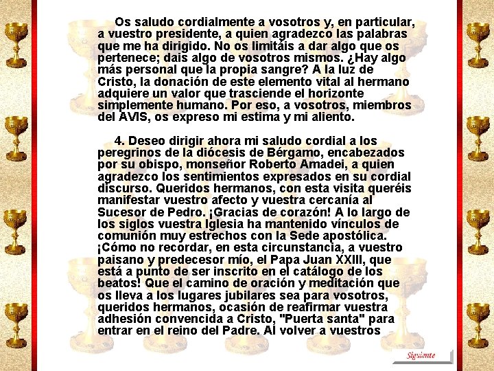 Os saludo cordialmente a vosotros y, en particular, a vuestro presidente, a quien agradezco