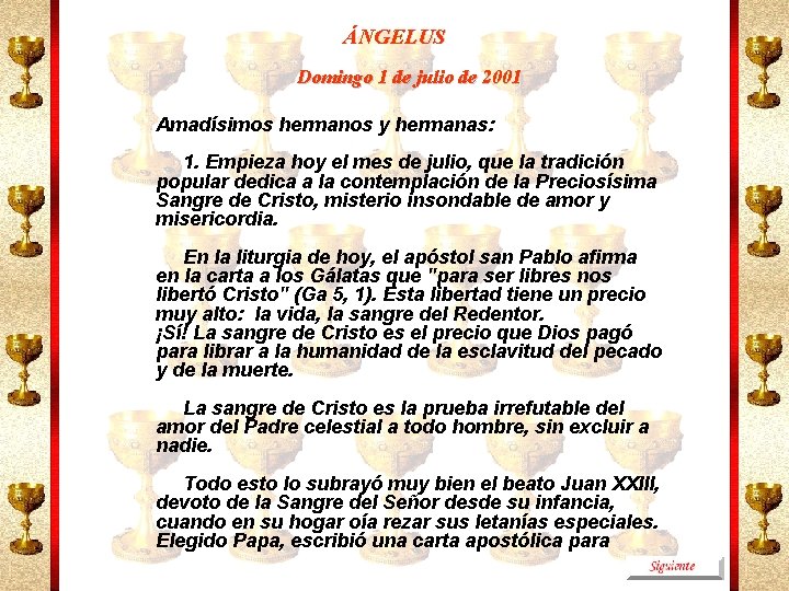 ÁNGELUS Domingo 1 de julio de 2001 Amadísimos hermanos y hermanas: 1. Empieza hoy