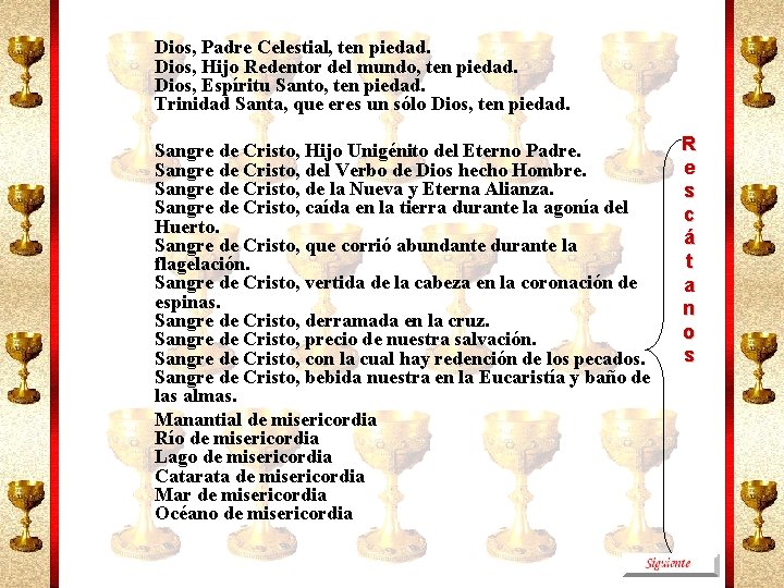 Dios, Padre Celestial, ten piedad. Dios, Hijo Redentor del mundo, ten piedad. Dios, Espíritu