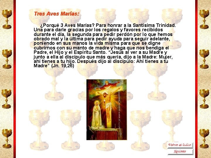 Tres Aves Marías: ¿Porqué 3 Aves Marías? Para honrar a la Santísima Trinidad. Una