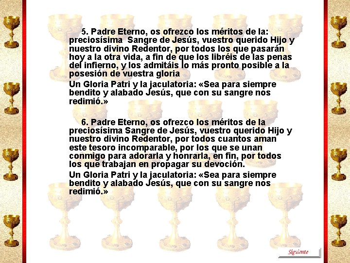 5. Padre Eterno, os ofrezco los méritos de la: preciosísima Sangre de Jesús, vuestro