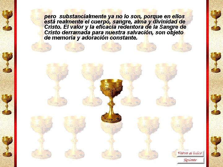 pero substancialmente ya no lo son, porque en ellos está realmente el cuerpo, sangre,
