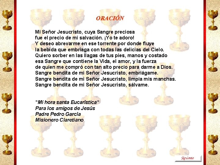 ORACIÓN Mi Señor Jesucristo, cuya Sangre preciosa fue el precio de mi salvación. ¡Yo