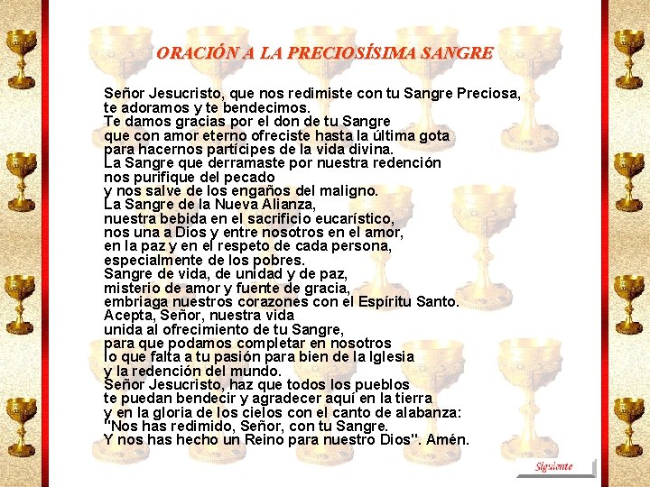 ORACIÓN A LA PRECIOSÍSIMA SANGRE Señor Jesucristo, que nos redimiste con tu Sangre Preciosa,