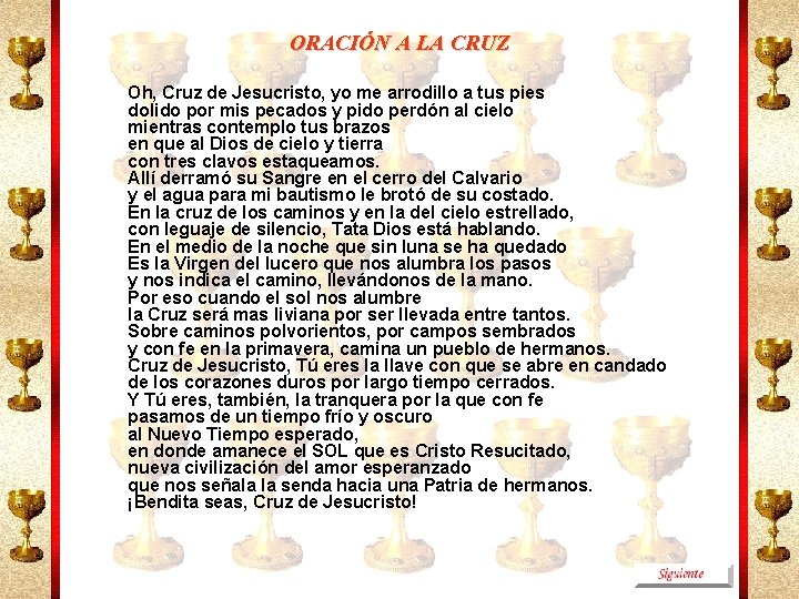 ORACIÓN A LA CRUZ Oh, Cruz de Jesucristo, yo me arrodillo a tus pies