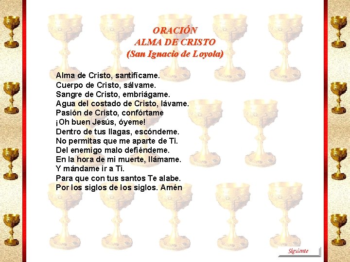 ORACIÓN ALMA DE CRISTO (San Ignacio de Loyola) Alma de Cristo, santifícame. Cuerpo de