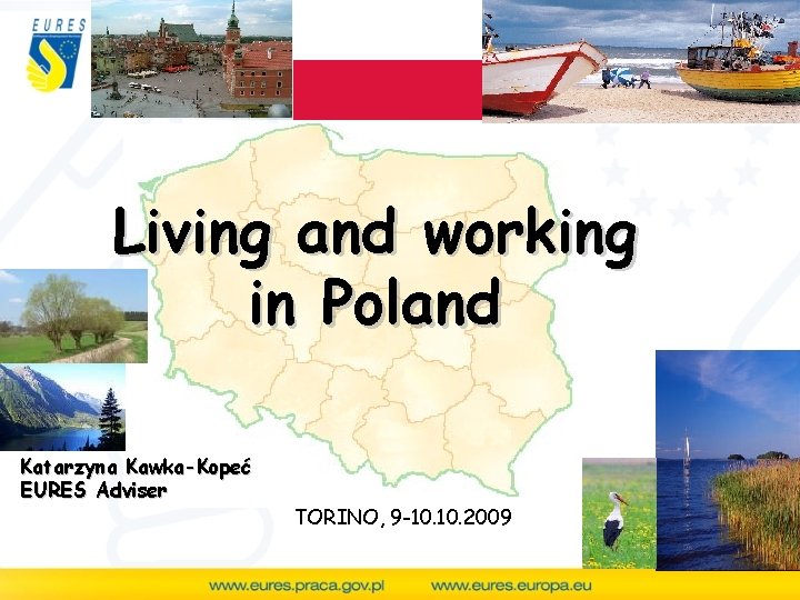 Living and working in Poland Katarzyna Kawka-Kopeć EURES Adviser TORINO, 9 -10. 2009 
