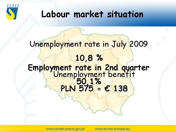 Labour market situation Unemployment rate in July 2009 10, 8 % Employment rate in