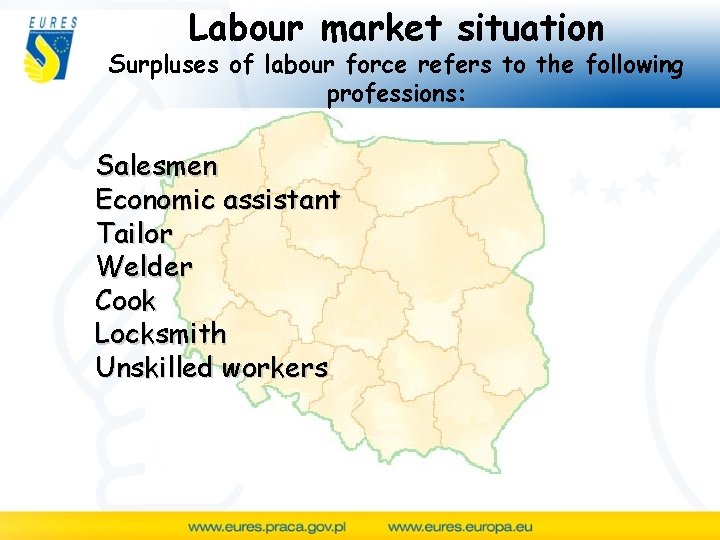 Labour market situation Surpluses of labour force refers to the following professions: Salesmen Economic