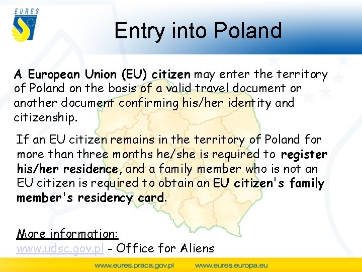 Entry into Poland A European Union (EU) citizen may enter the territory of Poland