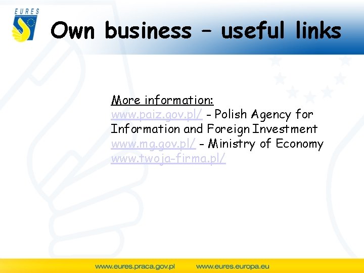 Own business – useful links More information: www. paiz. gov. pl/ - Polish Agency