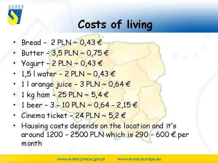 Costs of living • • • Bread – 2 PLN ~ 0, 43 €