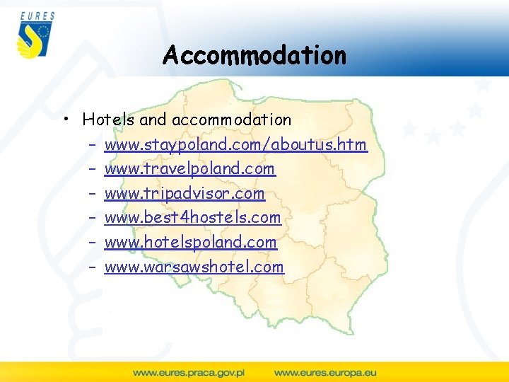 Accommodation • Hotels and accommodation – www. staypoland. com/aboutus. htm – www. travelpoland. com