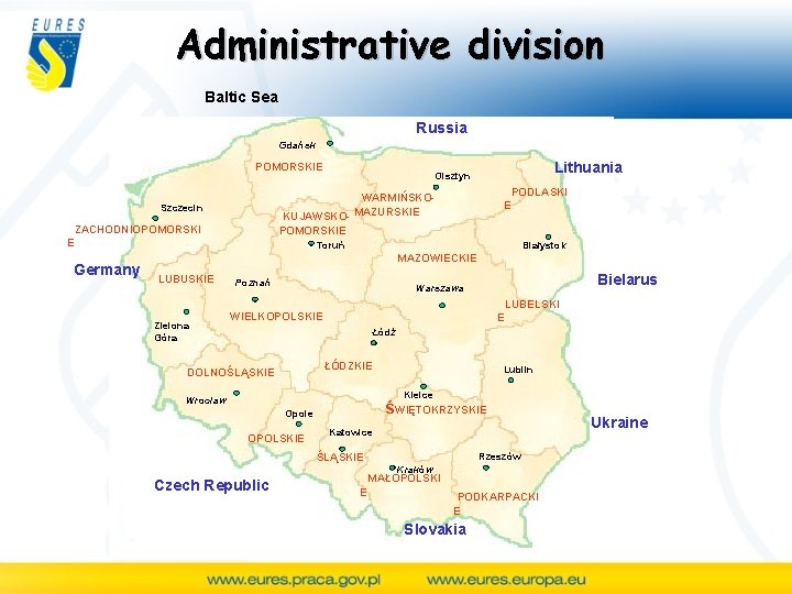 Administrative division Baltic Sea Russia Gdańsk POMORSKIE PODLASKI WARMIŃSKOMAZURSKIE KUJAWSKOPOMORSKIE Szczecin ZACHODNIOPOMORSKI E Germany